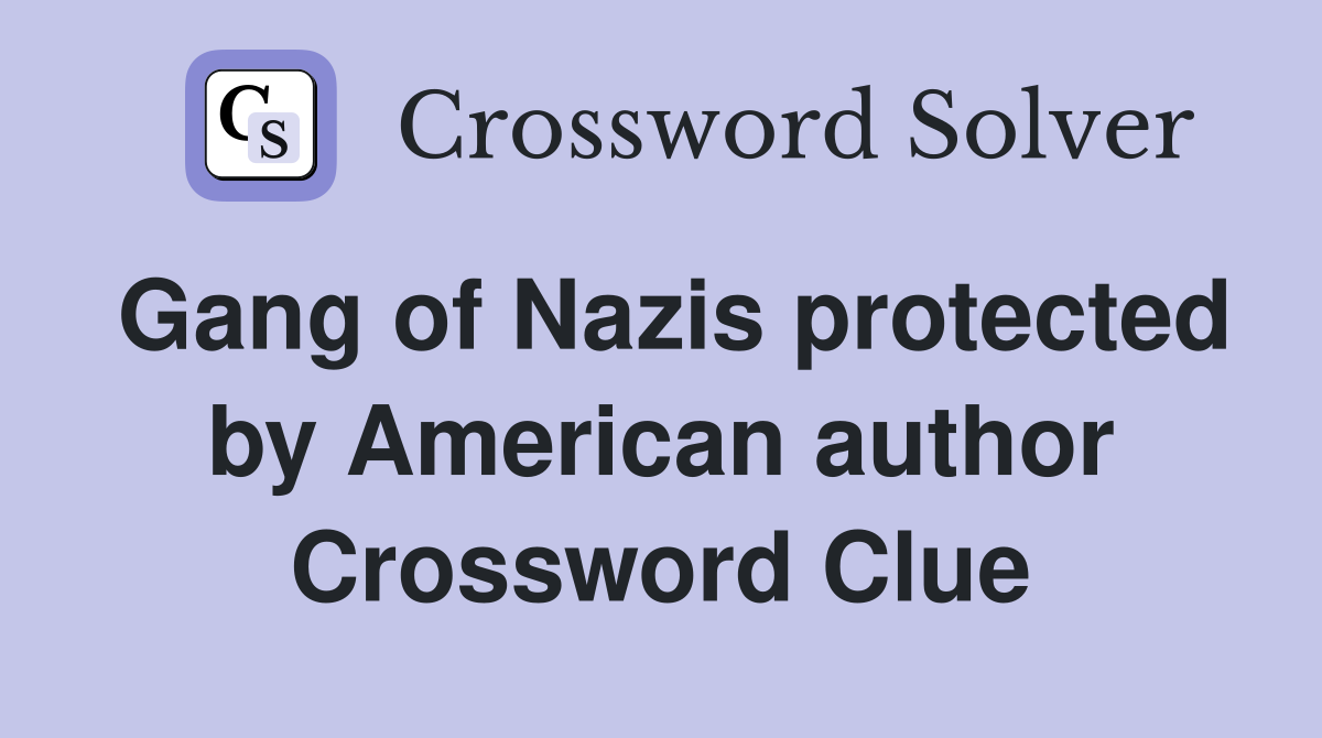 Gang of Nazis protected by American author Crossword Clue