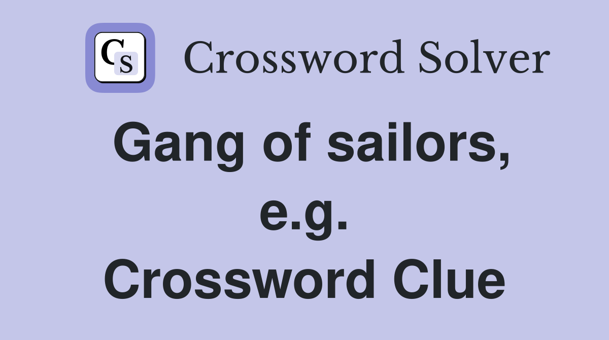 Gang of sailors, e.g. Crossword Clue