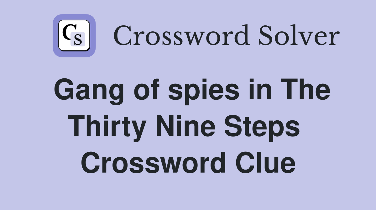 Gang of spies in The Thirty Nine Steps  Crossword Clue