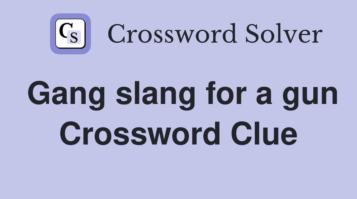 Gang slang for a gun Crossword Clue