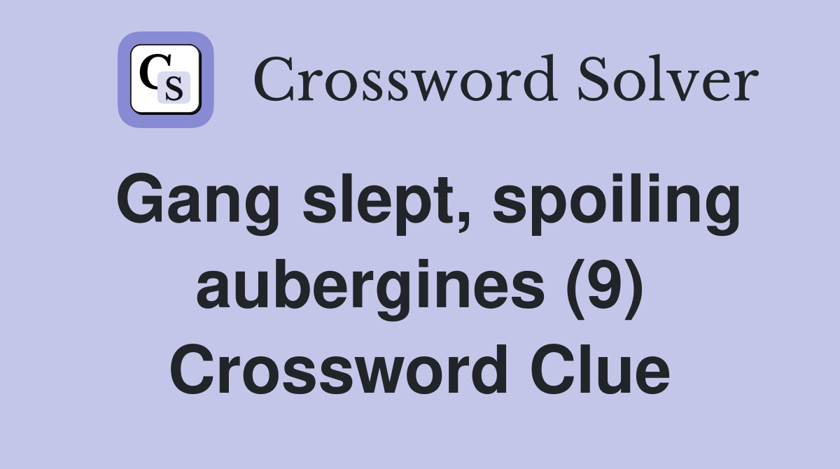 Gang slept, spoiling aubergines (9) Crossword Clue