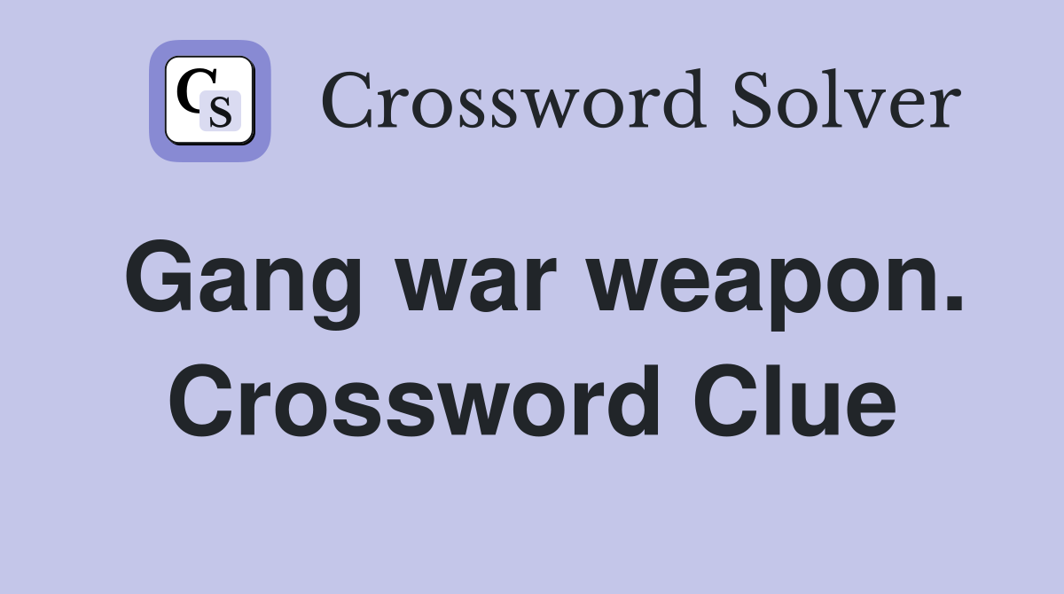 Gang war weapon. Crossword Clue