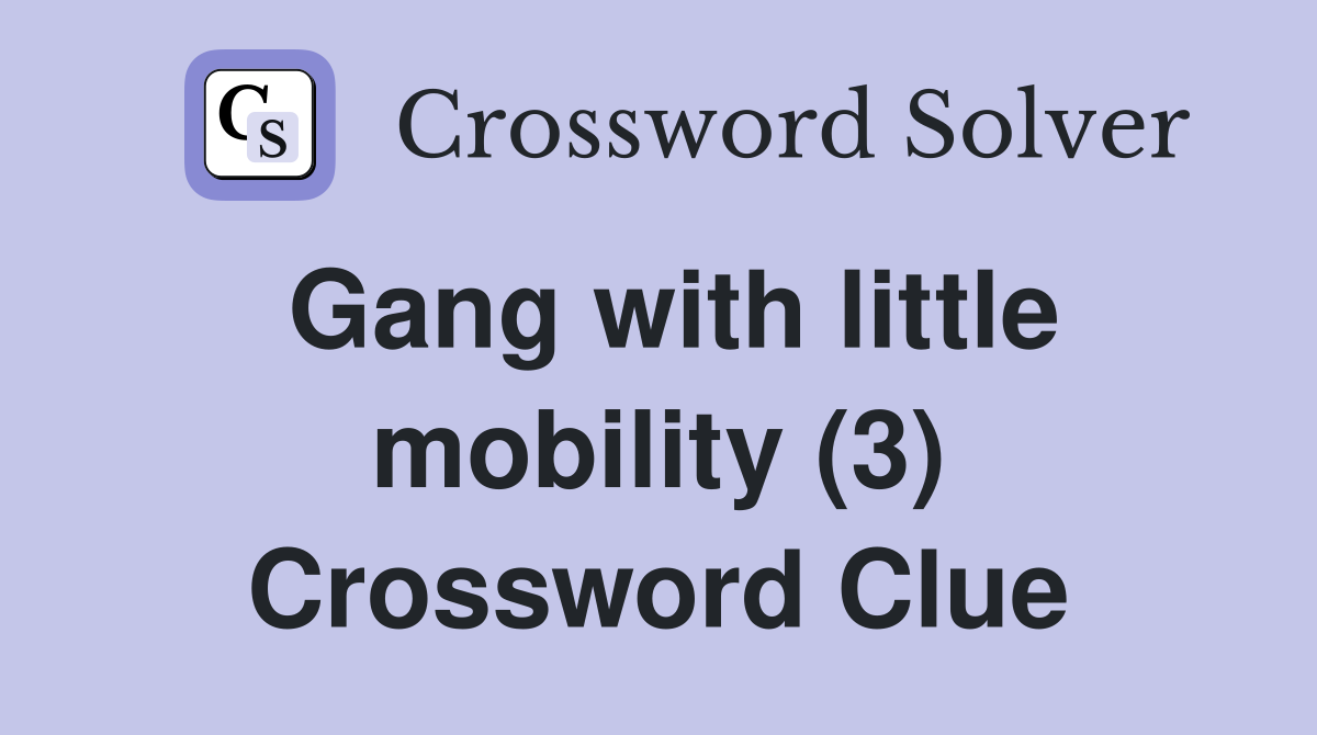 Gang with little mobility (3) Crossword Clue