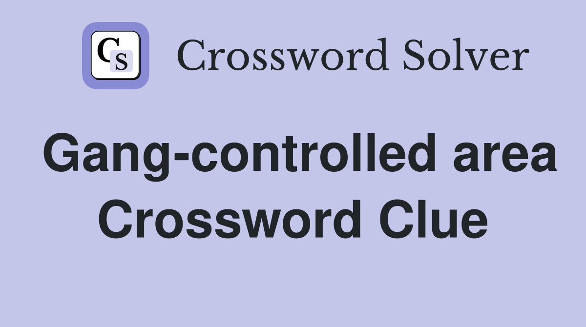 Gang-controlled area Crossword Clue