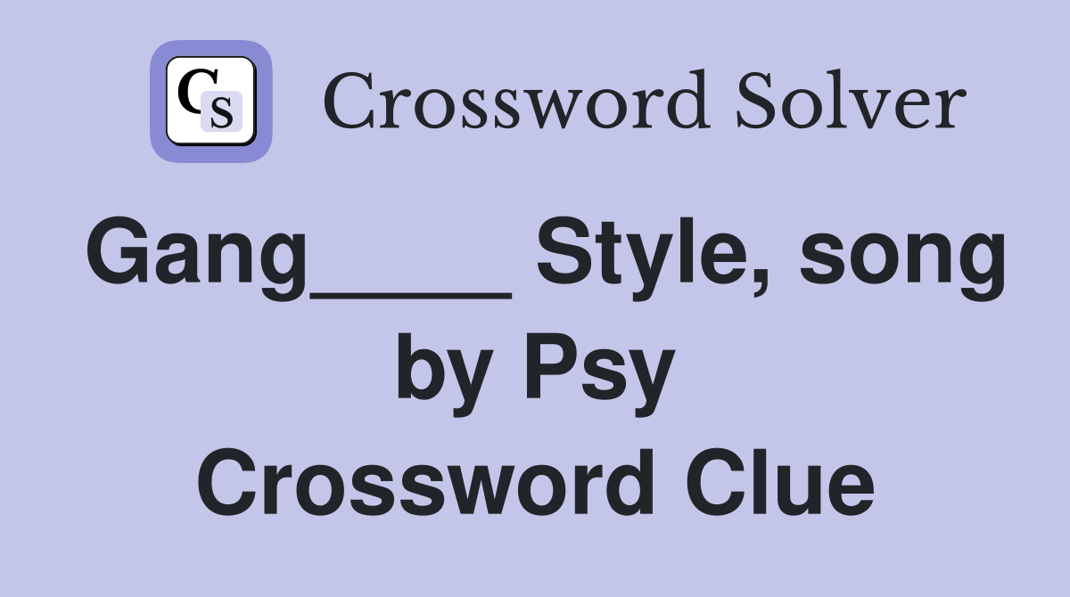 Gang____ Style, song by Psy Crossword Clue