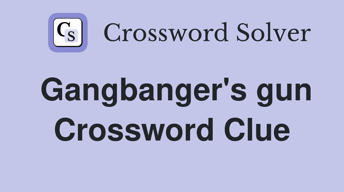 Gangbanger's gun Crossword Clue
