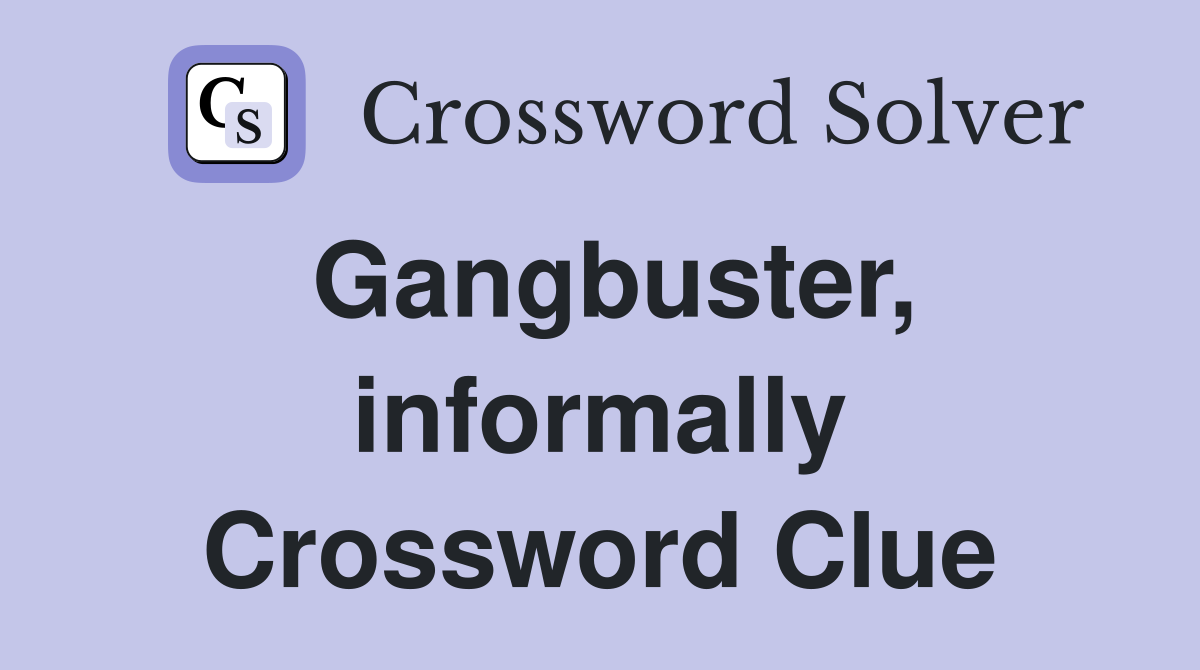Gangbuster, informally Crossword Clue