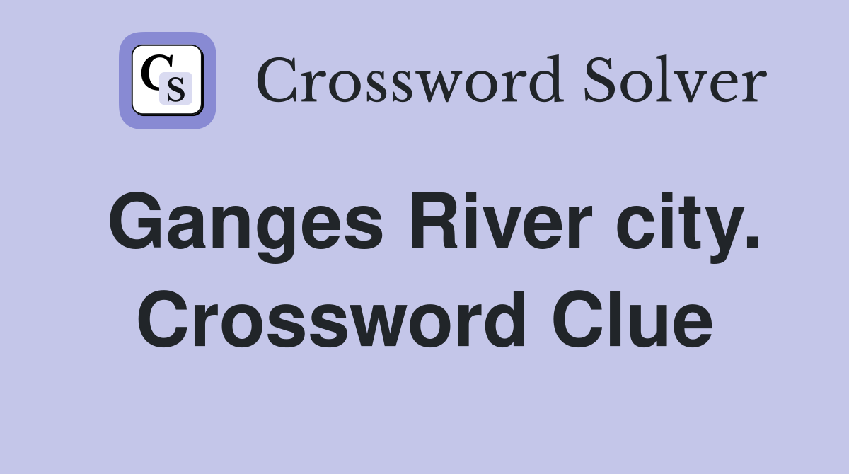 Ganges River city. Crossword Clue