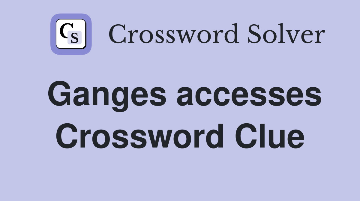 Ganges accesses Crossword Clue