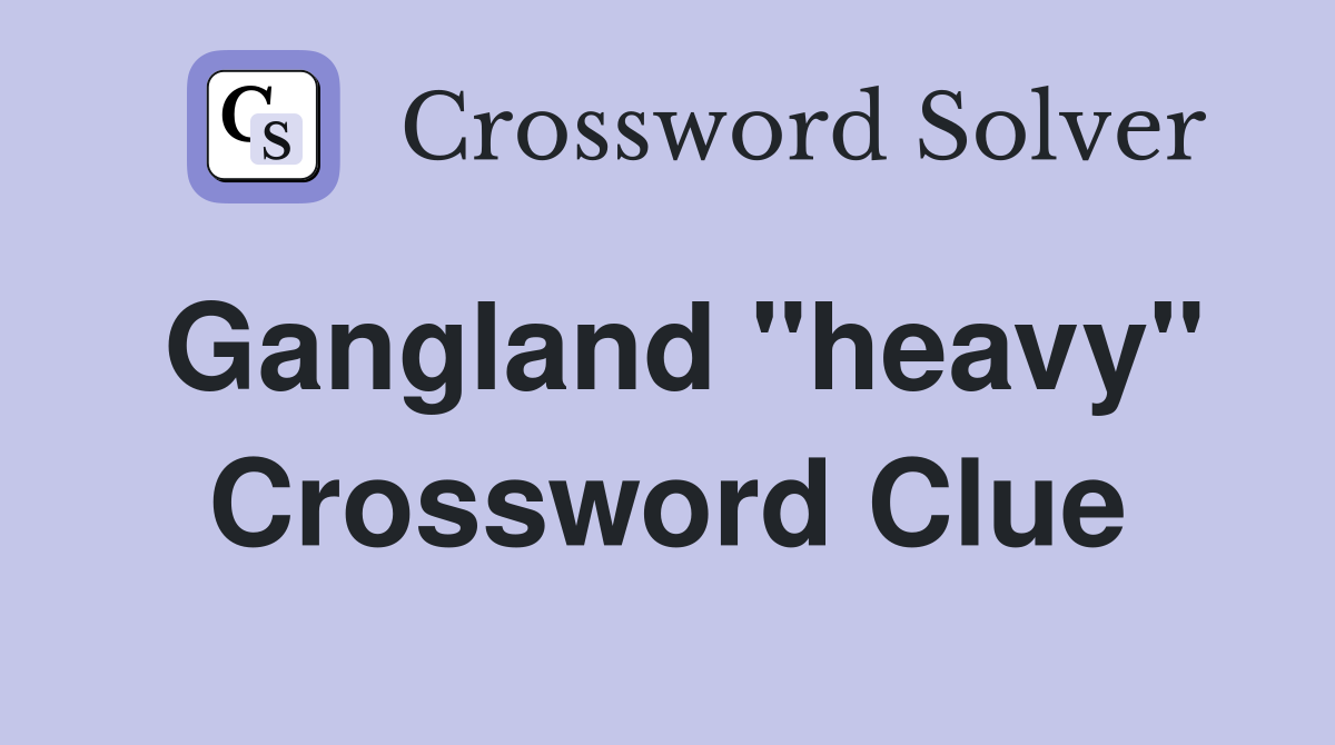 Gangland "heavy" Crossword Clue