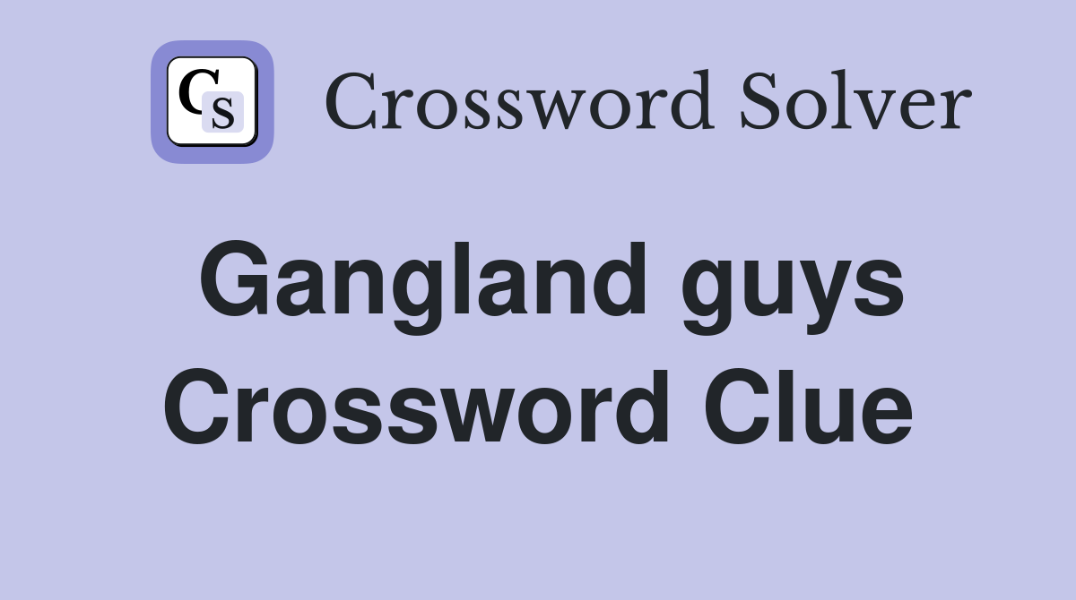 Gangland guys Crossword Clue