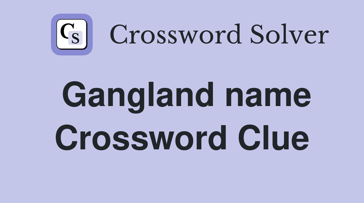 Gangland name Crossword Clue