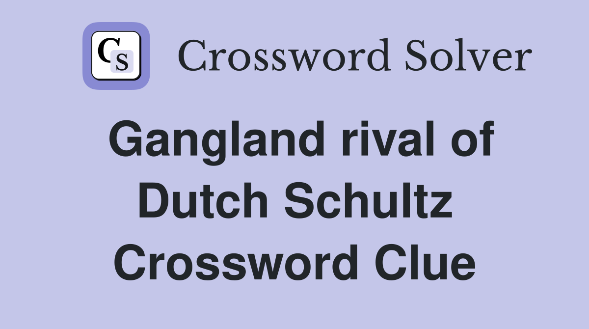 Gangland rival of Dutch Schultz Crossword Clue