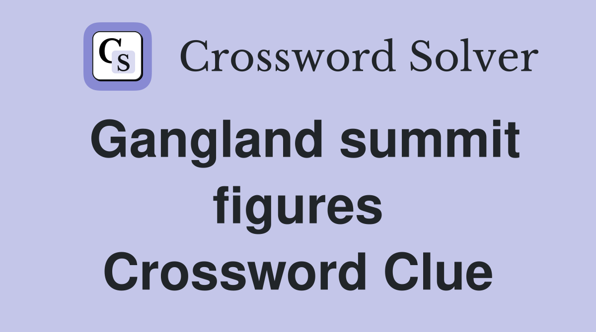 Gangland summit figures Crossword Clue