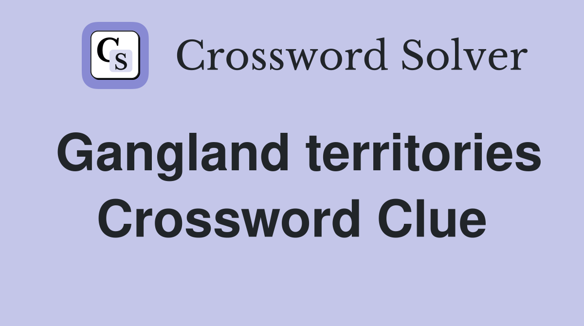 Gangland territories Crossword Clue