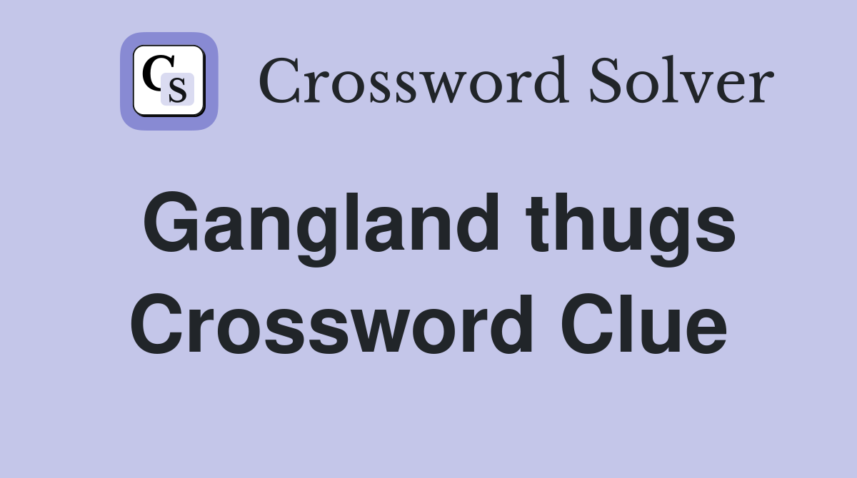 Gangland thugs Crossword Clue