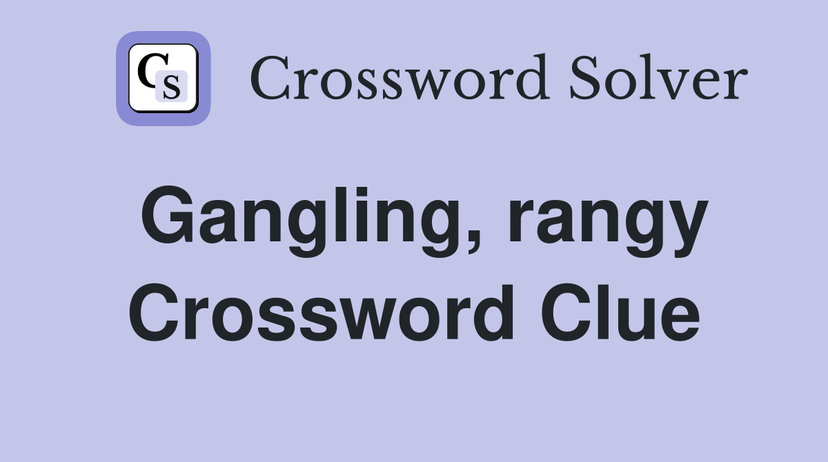 Gangling, rangy Crossword Clue