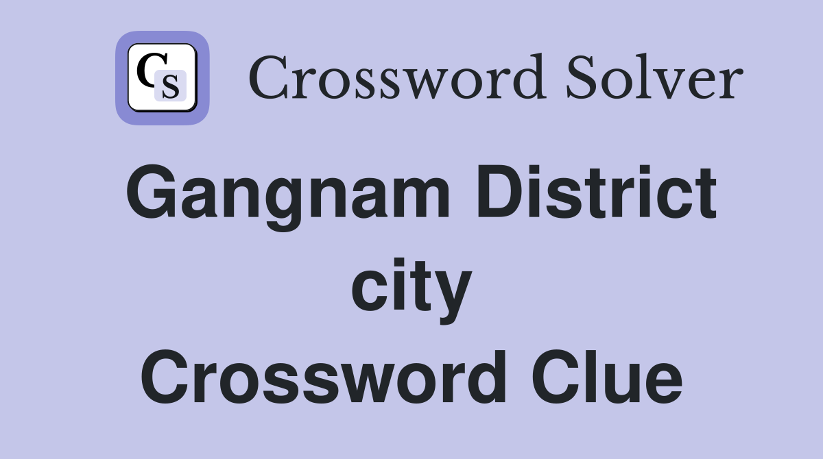 Gangnam District city Crossword Clue