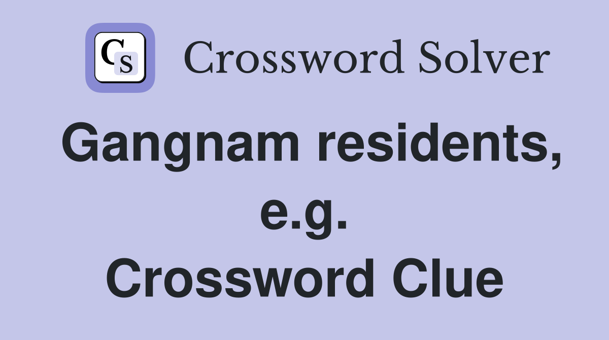 Gangnam residents, e.g. Crossword Clue
