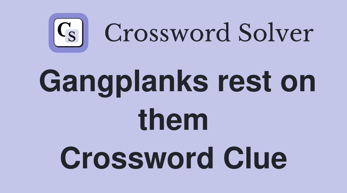 Gangplanks rest on them Crossword Clue