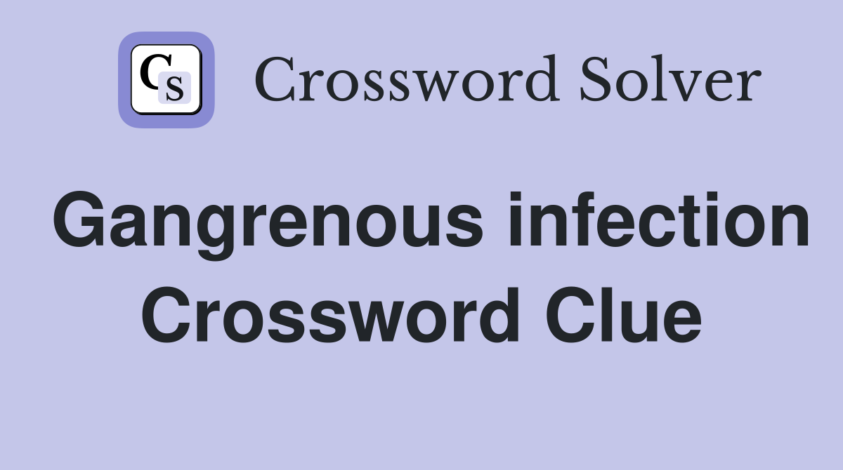 Gangrenous infection Crossword Clue