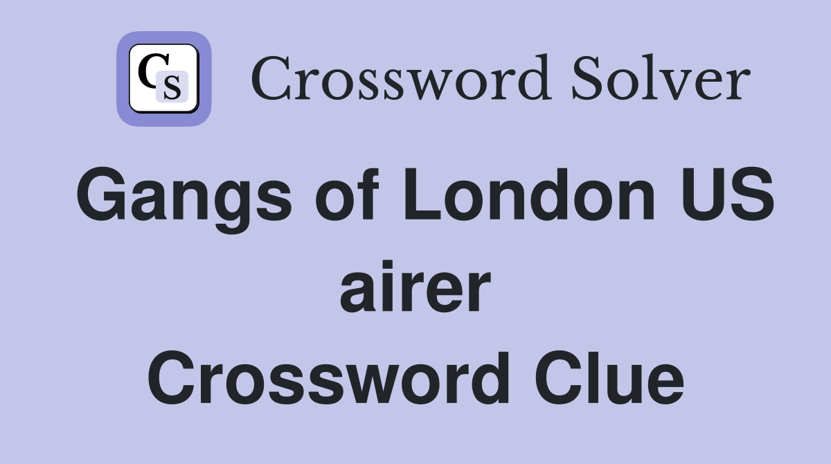 Gangs of London US airer Crossword Clue