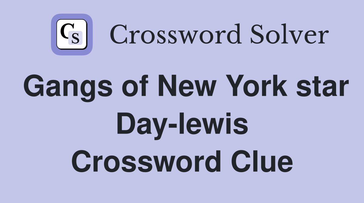 Gangs of New York star Day-lewis Crossword Clue