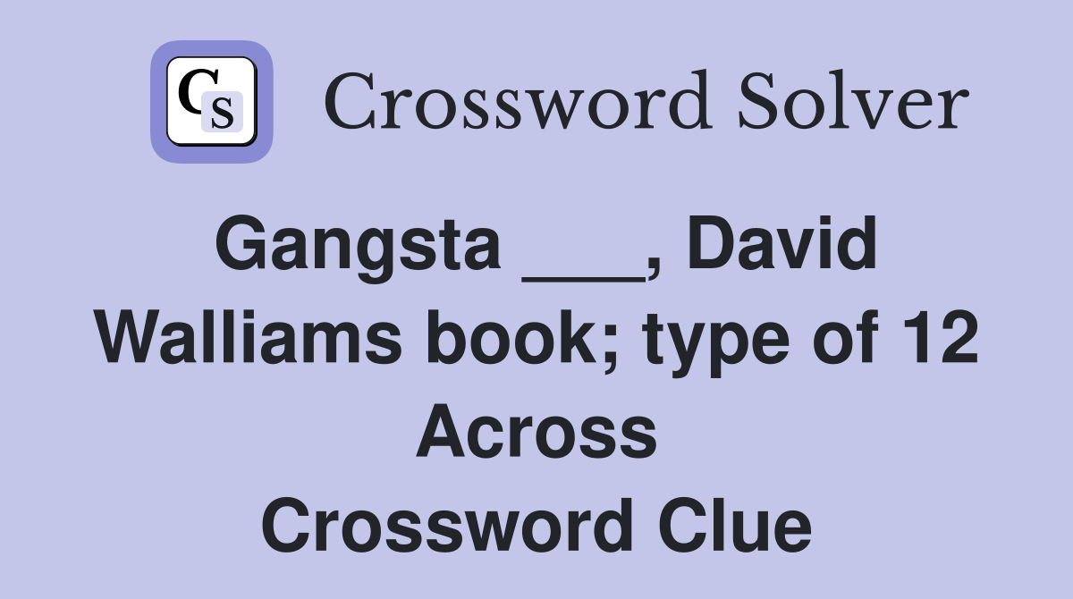 Gangsta ___, David Walliams book; type of 12 Across Crossword Clue