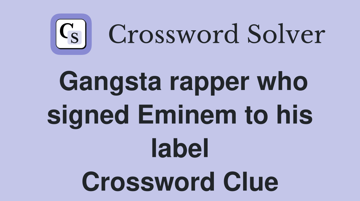 Gangsta rapper who signed Eminem to his label Crossword Clue