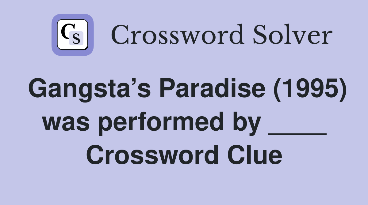 Gangsta’s Paradise (1995) was performed by ____ Crossword Clue