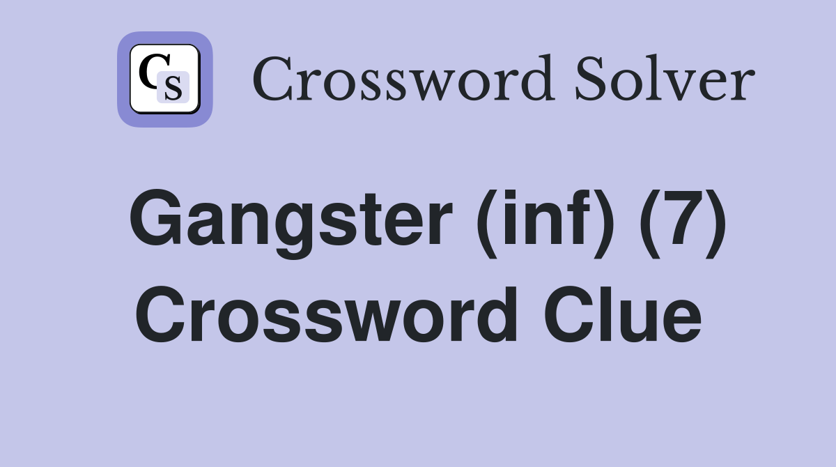 Gangster (inf) (7) Crossword Clue