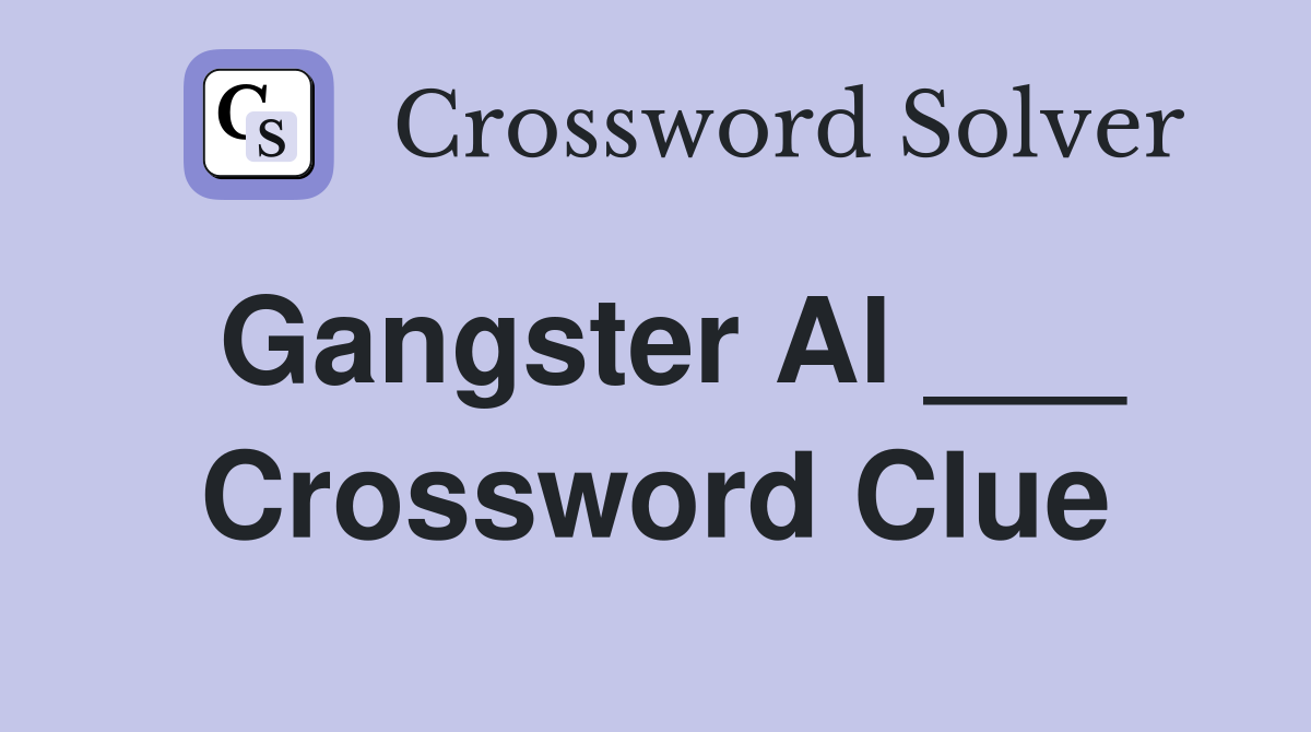 Gangster Al ___ Crossword Clue