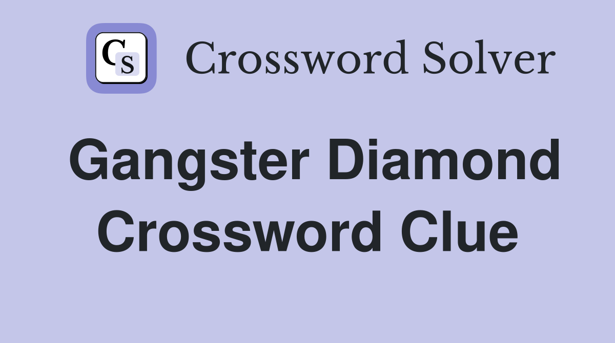 Gangster Diamond Crossword Clue