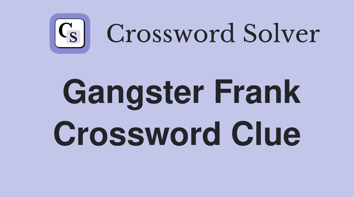Gangster Frank Crossword Clue