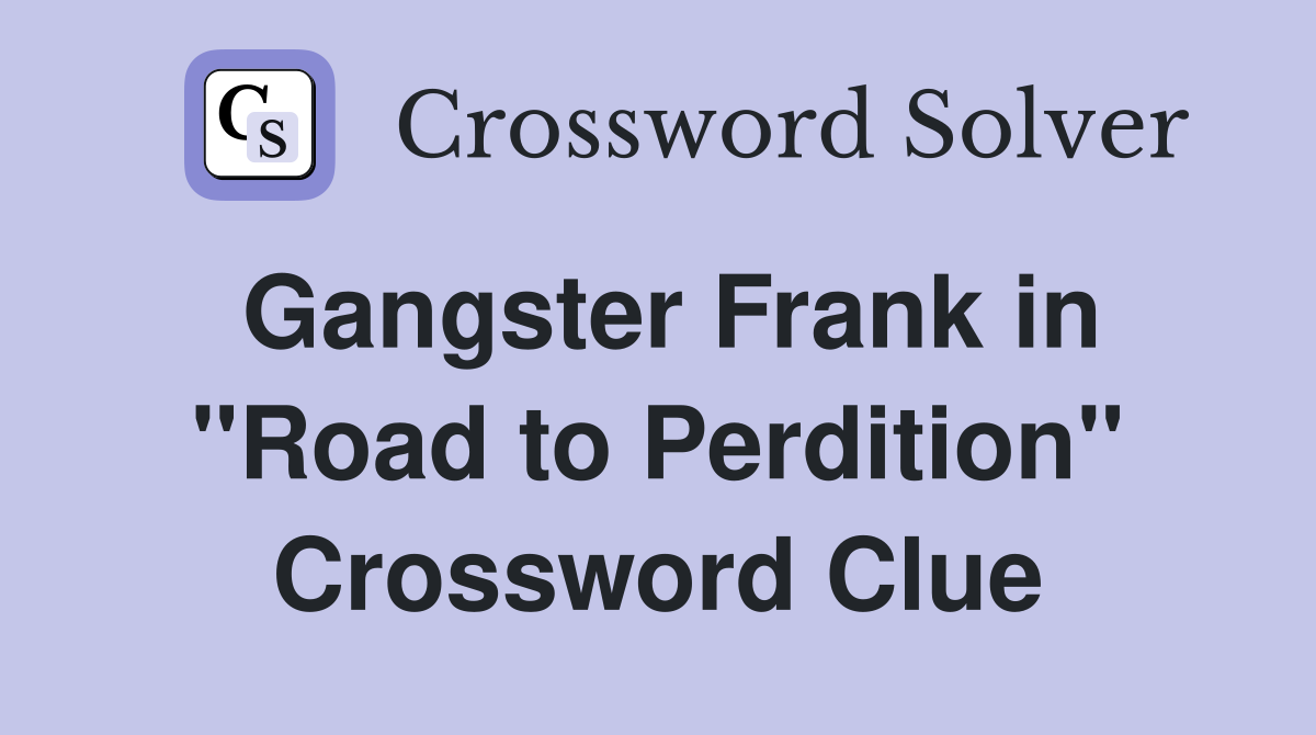 Gangster Frank in "Road to Perdition" Crossword Clue