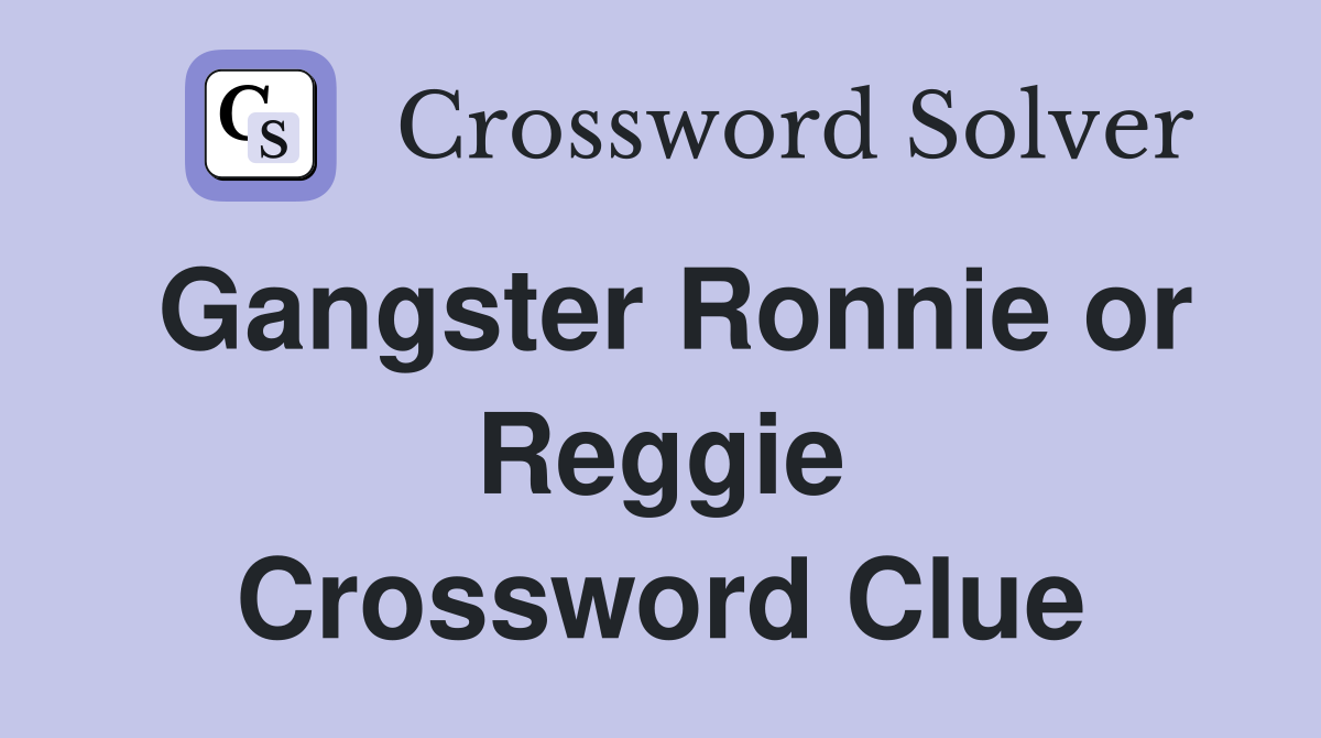 Gangster Ronnie or Reggie Crossword Clue