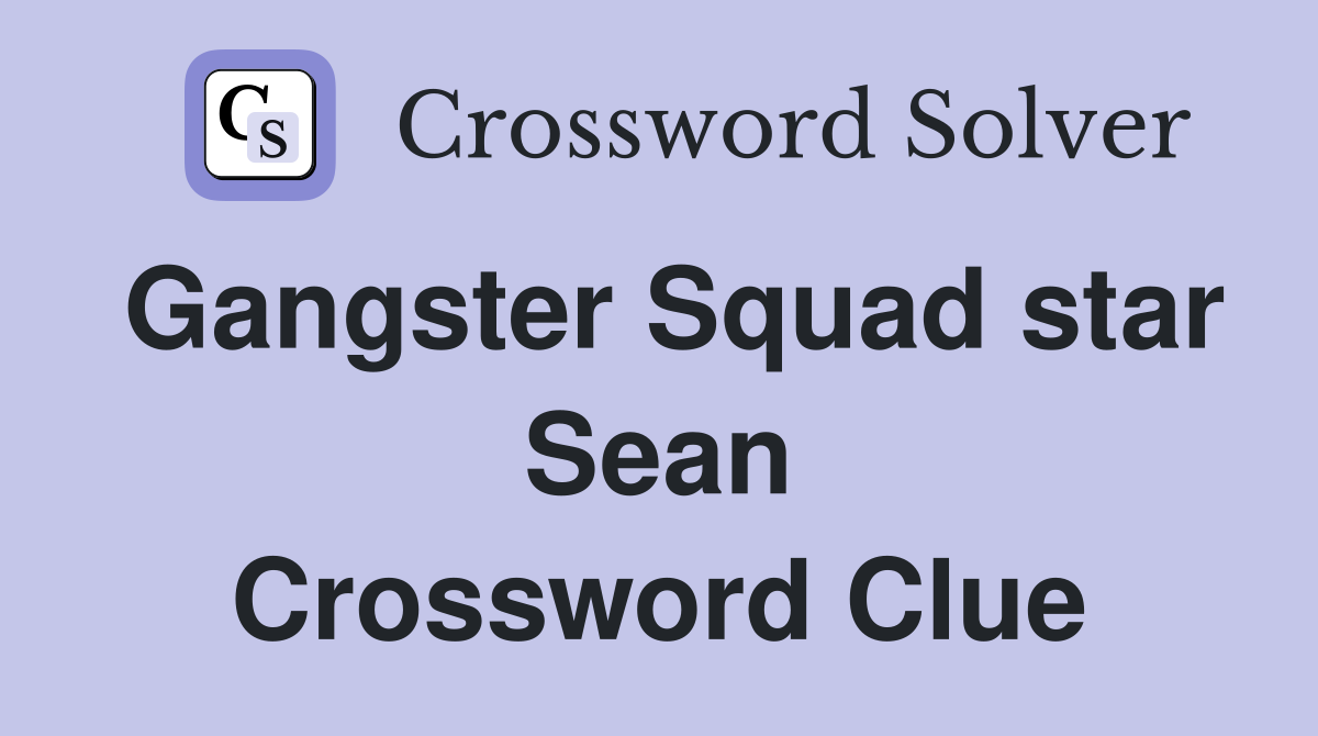 Gangster Squad star Sean Crossword Clue