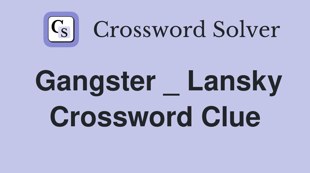 Gangster _ Lansky Crossword Clue