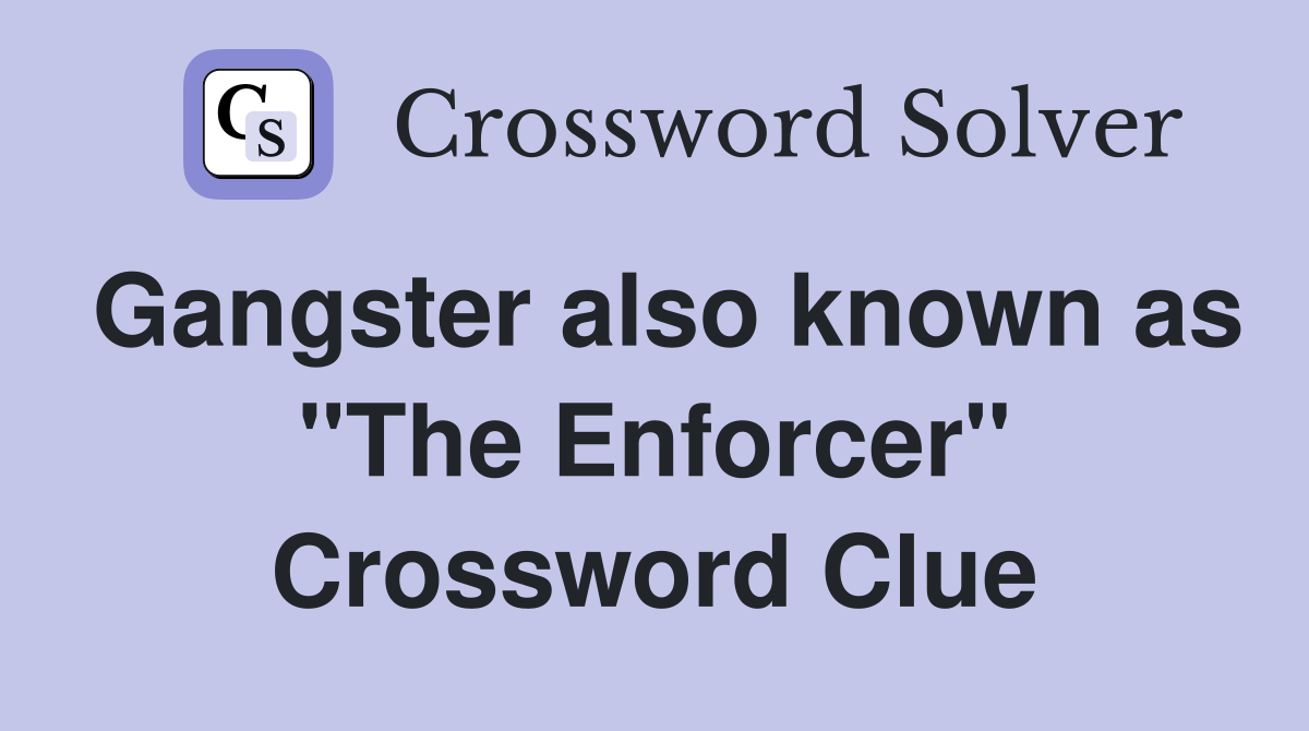 Gangster also known as "The Enforcer" Crossword Clue