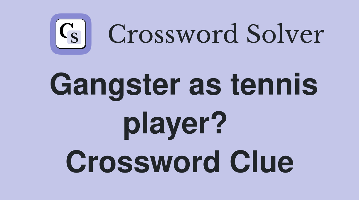 Gangster as tennis player?  Crossword Clue