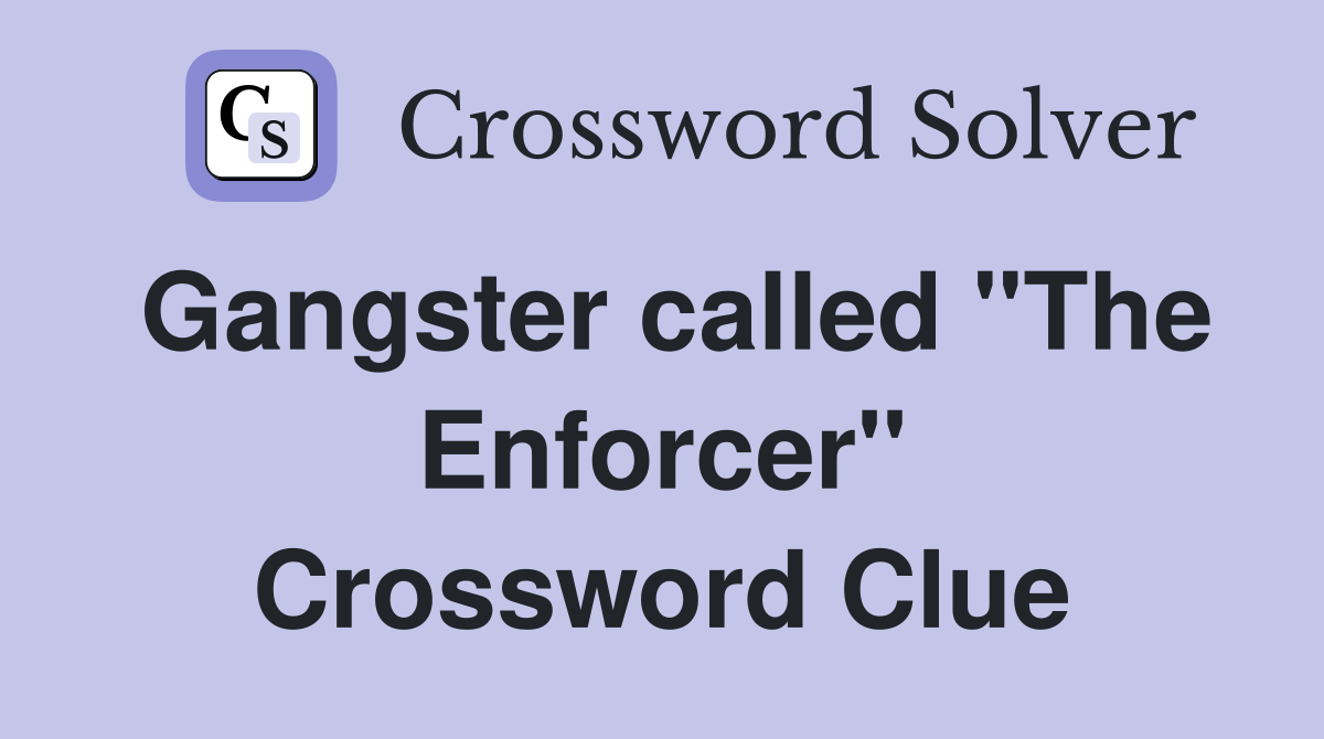 Gangster called "The Enforcer" Crossword Clue
