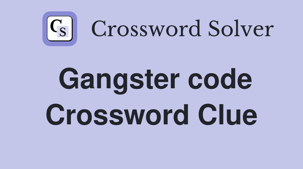 Gangster code Crossword Clue