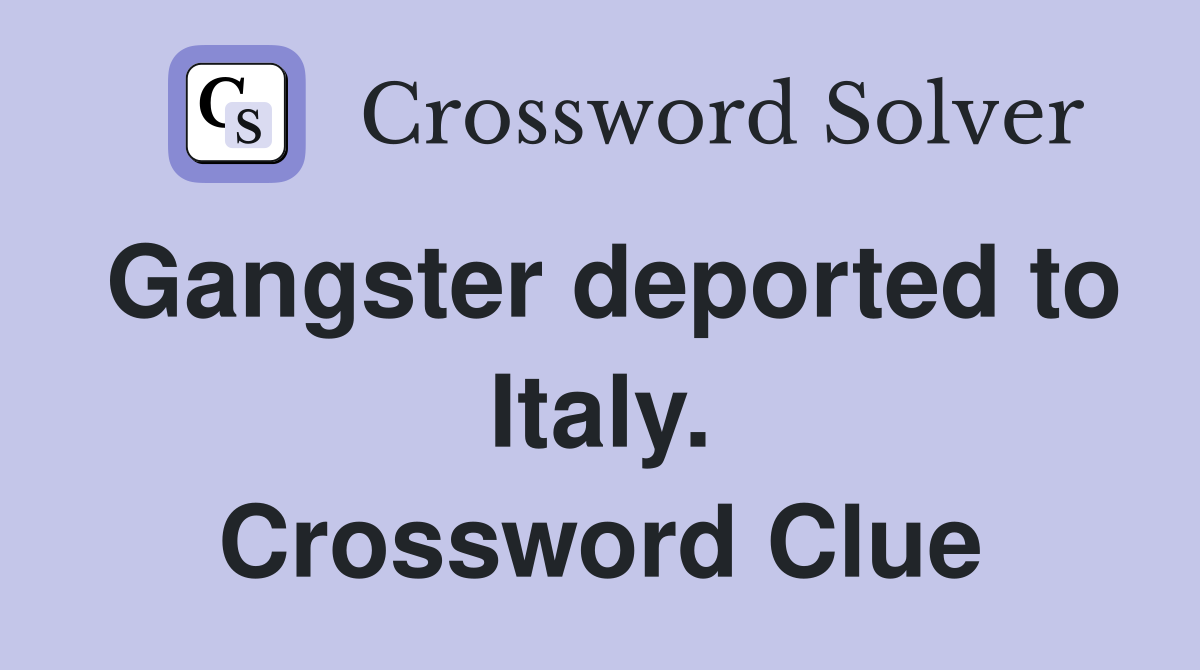 Gangster deported to Italy. Crossword Clue
