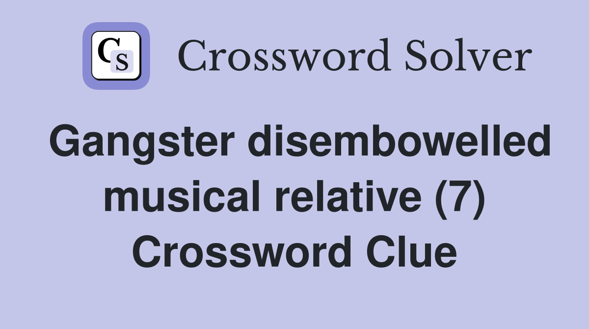Gangster disembowelled musical relative (7) Crossword Clue