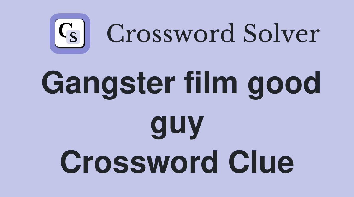 Gangster film good guy Crossword Clue