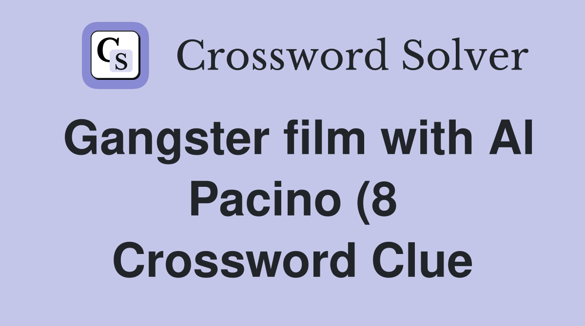 Gangster film with Al Pacino (8) Crossword Clue Answers Crossword Gangster film with Al Pacino (8) Crossword Clue Answers Crossword