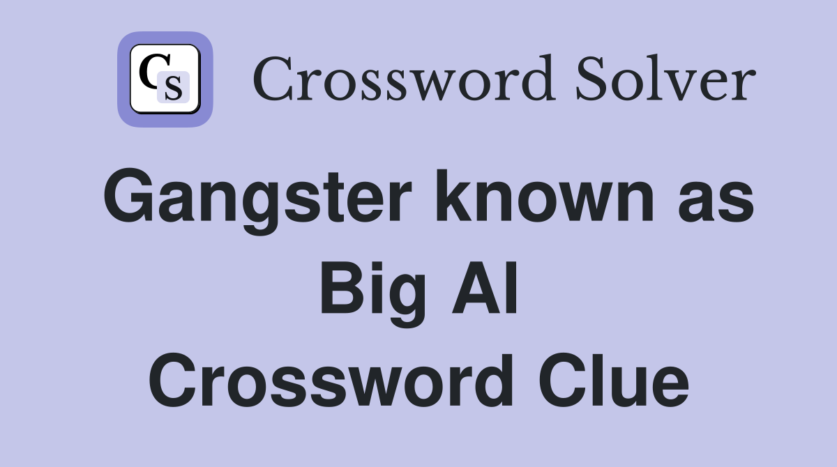 Gangster known as Big Al Crossword Clue