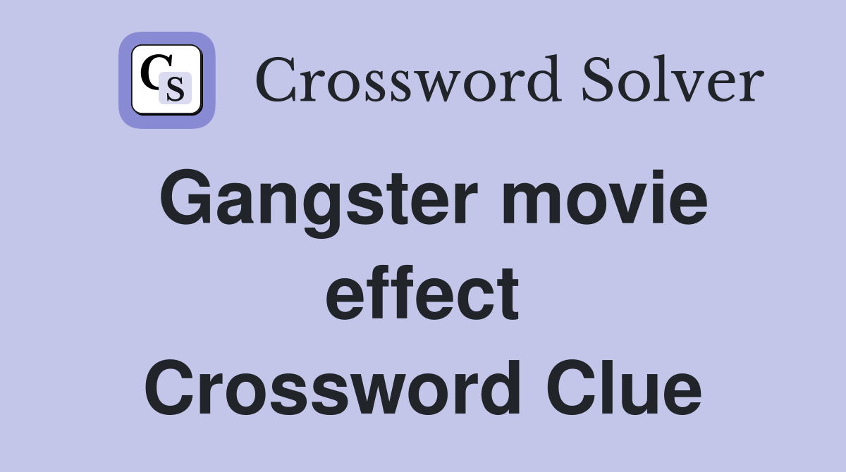 Gangster movie effect Crossword Clue