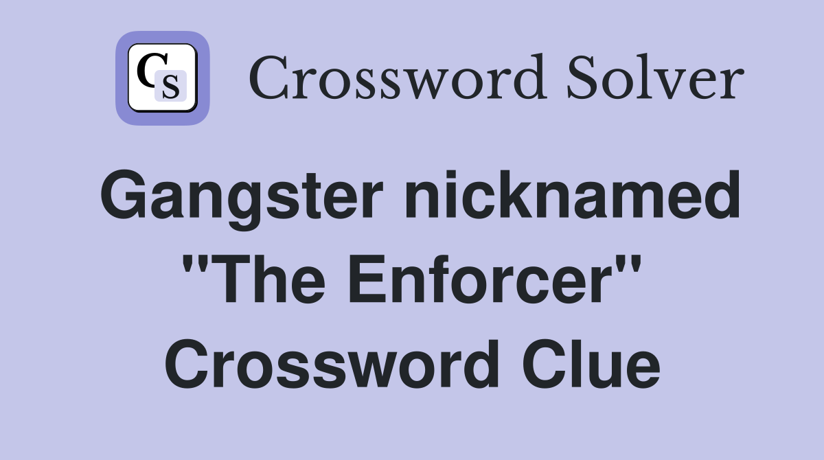 Gangster nicknamed "The Enforcer" Crossword Clue
