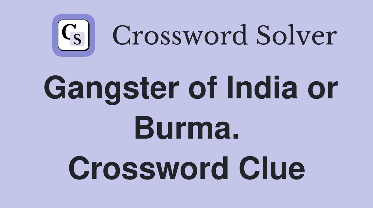 Gangster of India or Burma. Crossword Clue